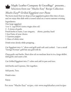 Maple Leather Company & GreatBags® presents... Selections from our “Mucho Easy” Recipe Collection Mucho Easy® Grilled Eggplant over Pasta  The farm stand that we shop at has eggplants galore this time of year,