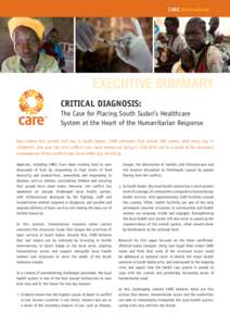 CARE International  EXECUTIVE SUMMARY CRITICAL DIAGNOSIS: The Case for Placing South Sudan’s Healthcare System at the Heart of the Humanitarian Response
