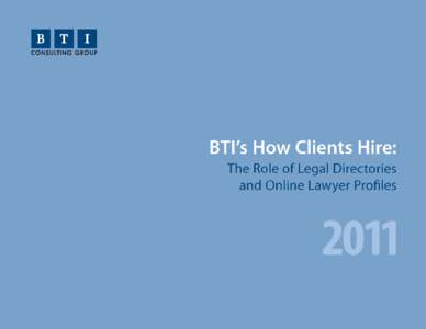 ©2011 The BTI Consulting Group, Inc. All rights reserved.                            BTI’s How Clients Hire: The Role of Legal Directories and Online Lawyer Profiles Exec