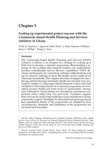 Chapter 5 Scaling up experimental project success with the Community-based Health Planning and Services initiative in Ghana Frank K. Nyonator a, Agyeman Badu Akosa b, J. Koku Awoonor-Williams c, James F. Phillips d, Tany