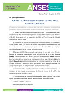 Buenos Aires, 9 de agosto de 2016 En agosto y septiembre NUEVOS TALLERES SOBRE RETIRO LABORAL PARA FUTUROS JUBILADOS El objetivo es acompañarlos en el paso de la vida activa a la pasiva, ayudándolos a