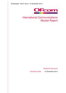 Embargoed: 00:01 hours 12 December[removed]International Communications Market Report  Research Document