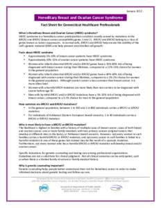 January	
  2012  Hereditary	
  Breast	
  and	
  Ovarian	
  Cancer	
  Syndrome	
   Fact	
  Sheet	
  for	
  Connecticut	
  Healthcare	
  Professionals	
   What	
  is	
  Hereditary	
  Breast	
  and	
  Ovar