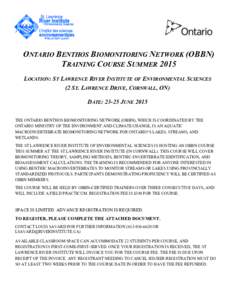 ONTARIO BENTHOS BIOMONITORING NETWORK (OBBN) TRAINING COURSE SUMMER 2015 LOCATION: ST LAWRENCE RIVER INSTITUTE OF ENVIRONMENTAL SCIENCES (2 ST. LAWRENCE DRIVE, CORNWALL, ON) DATE: 23-25 JUNE 2015 THE ONTARIO BENTHOS BIOM