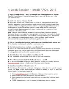 4-week Session 1 credit FAQs, 2016 Q: When is 4-week Session 1, and is it considered part of spring semester or Summer Term? A: 4-week Session 1 begins Wednesday, May 11, and ends Monday, June 6. It is part of summer ter