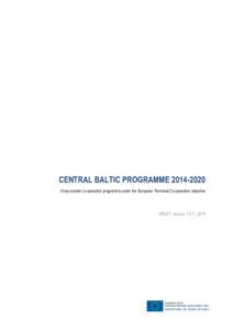 CENTRAL BALTIC PROGRAMME[removed]Cross-border co-operation programme under the European Territorial Co-operation objective DRAFT version[removed]  TABLE OF CONTENTS