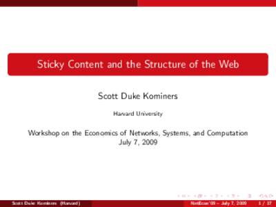 Sticky Content and the Structure of the Web Scott Duke Kominers Harvard University Workshop on the Economics of Networks, Systems, and Computation July 7, 2009