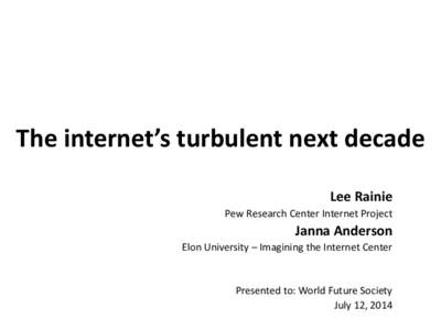 The internet’s turbulent next decade Lee Rainie Pew Research Center Internet Project Janna Anderson Elon University – Imagining the Internet Center