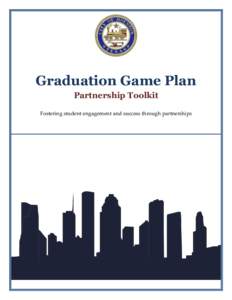 Graduation Game Plan Partnership Toolkit Fostering student engagement and success through partnerships Table of Contents