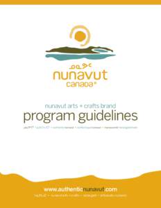 nunavut arts + crafts brand  program guidelines ᓄᓇᕗᒻᒥᑦ ᓴᓇᐅᒐᓪᓚᑦᑖᑦ • authentic nunavut • authentique nunavut • nunavunmit hanaugammarit  www.authenticnunavut.com