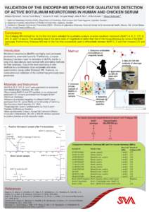 VALIDATION OF THE ENDOPEP-MS METHOD FOR QUALITATIVE DETECTION OF ACTIVE BOTULINUM NEUROTOXINS IN HUMAN AND CHICKEN SERUM Kristian Björnstad1, Annica Tevell Åberg1,2, Suzanne R. Kalb3, Dongxia Wang3, John R. Barr3, Ulf 