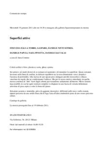 Comunicato stampa  Mercoledì 19 gennaio 2011 alle ore[removed]si inaugura alla galleria Spaziotemporaneo la mostra Superfici attive STEFANIA DALLA TORRE, GASPARE, DANIELE NITTI SOTRES,