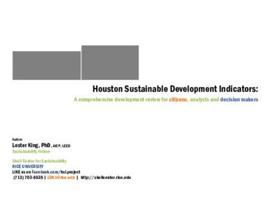 Houston Sustainable Development Indicators: A comprehensive development review for citizens, analysts and decision makers Author:  Lester King, PhD, AICP, LEED