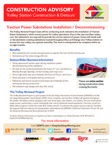 CONSTRUCTION ADVISORY Trolley Station Construction & Detours Traction Power Substations Installation / Decommissioning The Trolley Renewal Project team will be conducting work related to the installation of Traction Powe