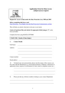 Application Form for Data Access (subject access request) Request for Access to Data under the Data Protection Acts, 1988 and 2003 Before completing this form, read: Data Protection - Your Rights from the Data Protection