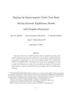 Tapping the Supercomputer Under Your Desk: Solving Dynamic Equilibrium Models with Graphics Processors Eric M. Aldrichy  Jesús Fernández-Villaverdez