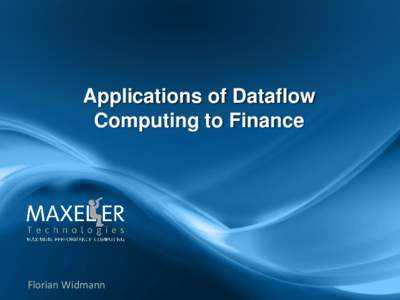 Applications of Dataflow Computing to Finance Florian Widmann  Overview