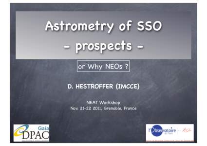 Astrometry of SSO - prospects or Why NEOs ? D. HESTROFFER (IMCCE) NEAT Workshop Nov, Grenoble, France