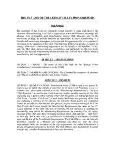 THE BY-LAWS OF THE LEHIGH VALLEY HOMEBREWERS PREAMBLE The members of this Club are voluntarily joined together to share and promote the pleasures of homebrewing. This Club is organized on a non-profit basis to encourage 