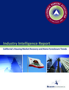 Industry Intelligence Report California’s Housing Market Recovery and Home Foreclosure Trends This publica on was prepared by:  BEACON ECONOMICS