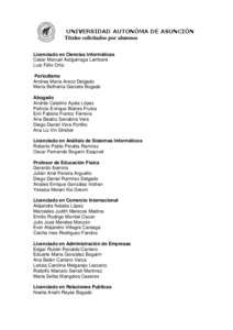 UNIVERSIDAD AUTONÓMA DE ASUNCIÓN Títulos solicitados por alumnos Licenciado en Ciencias Informáticas Cesar Manuel Astigarraga Lambaré Luis Félix Ortiz Periodismo