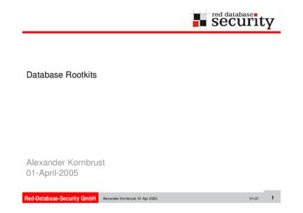 Database Rootkits  Alexander Kornbrust 01-April-2005 Red-Database-Security GmbH