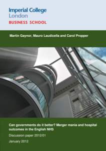 Martin Gaynor, Mauro Laudicella and Carol Propper  Can governments do it better? Merger mania and hospital outcomes in the English NHS Discussion paperJanuary 2012