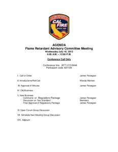 AGENDA Flame Retardant Advisory Committee Meeting Wednesday July 10, 2013 9:00 A.M. – 12:00 P.M. Conference Call Only Conference line: ([removed]