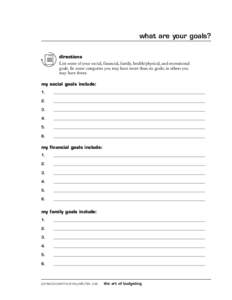 what are your goals? directions List some of your social, financial, family, health/physical, and recreational goals. In some categories you may have more than six goals; in others you may have fewer. my social goals inc
