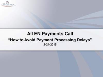 All EN Payments Call “How to Avoid Payment Processing Delays”  Agenda • Ensure SAM Registration Information is Correct