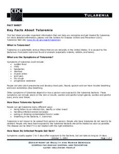 FACT SHEET  Key Facts About Tularemia This fact sheet provides important information that can help you recognize and get treated for tularemia. For more detailed information, please visit the Centers for Disease Control 