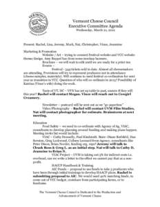 Vermont Cheese Council Executive Committee Agenda Wednesday, March 21, 2012 Present: Rachel, Lisa, Jeremy, Mark, Nat, Christopher, Vince, Jeannine Marketing & Promotion