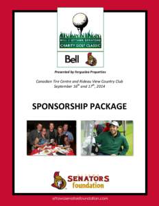 Presented by Ferguslea Properties  Canadian Tire Centre and Rideau View Country Club September 16th and 17th, 2014  SPONSORSHIP PACKAGE