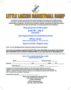 At this year’s camp, each camper will receive instruction and guidance from LSSU coaches and players. By the time they leave the camp, they will have an excellent understanding of the fundamentals of basketball. We wil