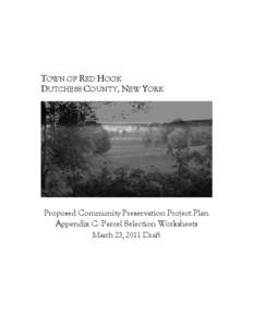 TOWN OF RED HOOK DUTCHESS COUNTY, NEW YORK Proposed Community Preservation Project Plan Appendix C: Parcel Selection Worksheets March 23, 2011 Draft