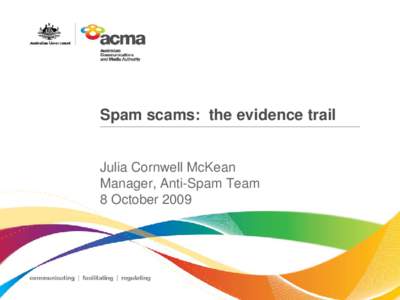 Spam scams: the evidence trail  Julia Cornwell McKean Manager, Anti-Spam Team 8 October 2009