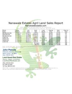 Nanawale Estates April Land Sales Report NanawaleEstates.com ©2014 John Petrella, REALTOR® ABR® GRI, SFR, Principal Broker Local Hawaii Real EstateKamehameha Ave, SuiteHilo, Hawaii 96720