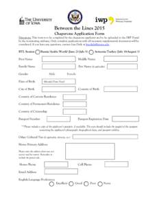 Between the Lines 2015 Chaperone Application Form Directions: This form is to be completed by the chaperone applicant and to be uploaded to the IWP Portal by the nominating embassy. Only complete applications with all ne