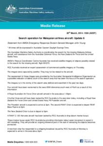 20th March, 2014: 1530 (AEDT)  Search operation for Malaysian airlines aircraft: Update 6 Statement from AMSA Emergency Response Division General Manager John Young * All times will be expressed in Australian Eastern Day