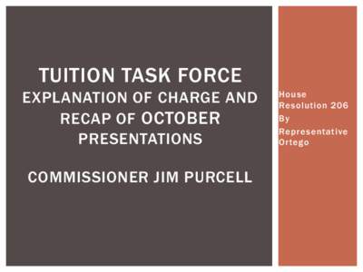 TUITION TASK FORCE EXPLANATION OF CHARGE AND RECAP OF OCTOBER PRESENTATIONS COMMISSIONER JIM PURCELL