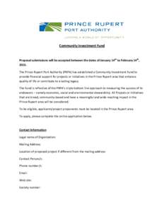 Community Investment Fund  Proposal submissions will be accepted between the dates of January 14th to February 14th, 2015. The Prince Rupert Port Authority (PRPA) has established a Community Investment Fund to provide fi