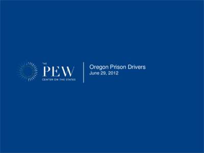 Oregon Prison Drivers June 29, 2012 Outline • Snapshot of the prison population historically and today