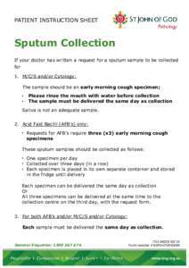 PATIENT INSTRUCTION SHEET  Sputum Collection If your doctor has written a request for a sputum sample to be collected for 1. M/C/S and/or Cytology: