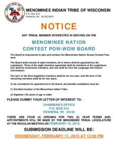MENOMINEE INDIAN TRIBE OF WISCONSIN P.O. Box 910 Keshena, WI[removed]NOTICE ANY TRIBAL MEMBER INTERESTED IN SERVING ON THE