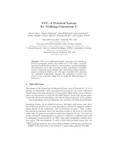 VCC: A Practical System for Verifying Concurrent C Ernie Cohen1 , Markus Dahlweid2 , Mark Hillebrand3 , Dirk Leinenbach3 , Michal Moskal2 , Thomas Santen2 , Wolfram Schulte4 , and Stephan Tobies2 1