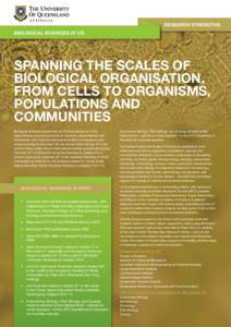 RESEARCH STRENGTHS biological sciences AT UQ SPANNING THE SCALES OF BIOLOGICAL ORGANISATION, FROM CELLS TO ORGANISMS,