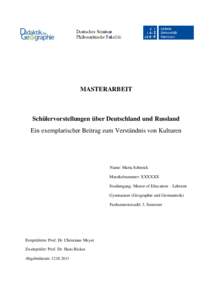 MASTERARBEIT  Schülervorstellungen über Deutschland und Russland Ein exemplarischer Beitrag zum Verständnis von Kulturen  Name: Maria Schmick