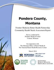 Pondera County, Montana Frontier Medicine Better Health Partnership Community Health Needs Assessment Report Survey conducted by Pondera Medical Center