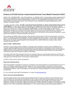 Evidence of AT13387 Activity in Gastrointestinal Stromal Tumor Models Presented at ECCO DUBLIN, Calif.--(BUSINESS WIRE)-- Astex Pharmaceuticals, Inc. (NASDAQ: ASTX), a pharmaceutical company dedicated to the discovery an