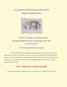 Long Island and Patchogue Vertical File Subject Heading Index Celia M. Hastings Local History Room Patchogue-Medford Library, Patchogue, New York updated Aug 2016